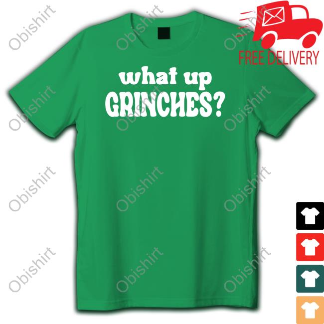 What Up Grinches Shirts