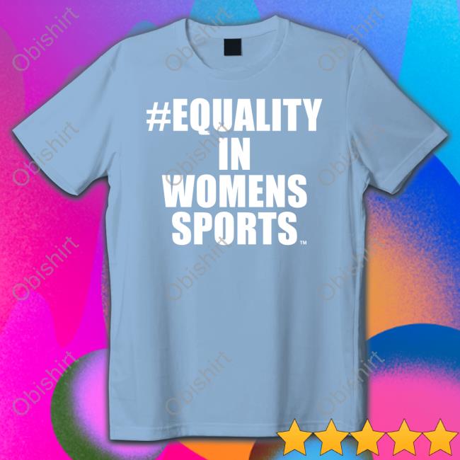 Equality In Womens Sports T Shirt