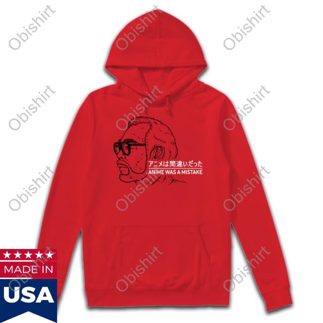 Anime Was A Mistake Hoodie