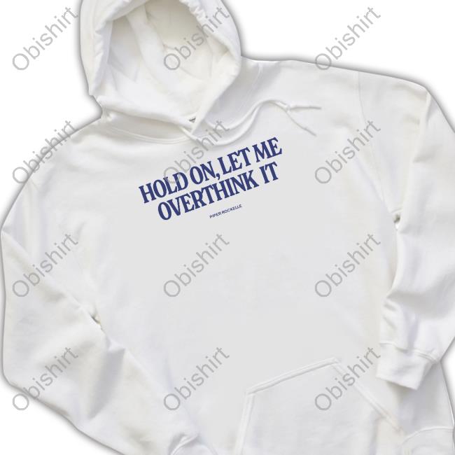 Piperrockelle Merch Hold On Let Me Overthink It T-Shirt