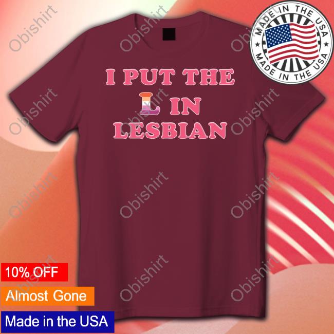 Vasaricore I Put The L In Lesbian T-Shirt