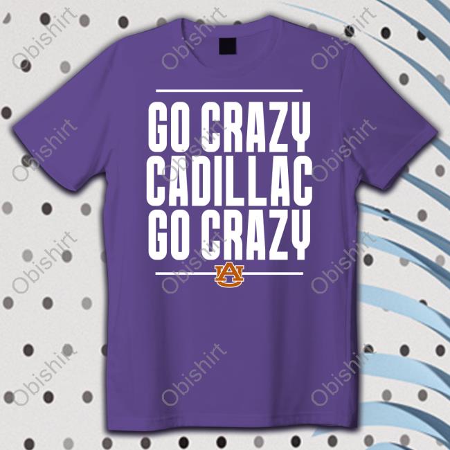 Scarletandgold Shop Go Crazy Cadillac Go Crazy T Shirt Auburn Football