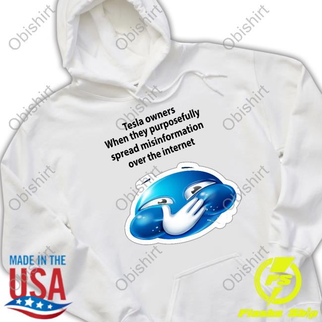 Tesla Owners When They Purposefully Spread Misinformation Over The Internet T-Shirt