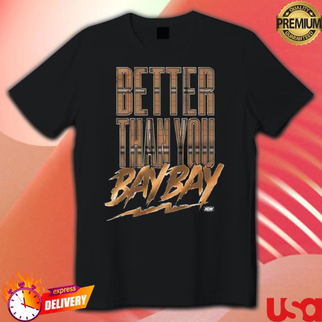 Maxwell Jacob Friedman Better Than You Bay Bay 2023 shirt