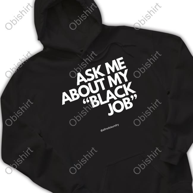 Alfredslaundry Ask Me About My Black Job Hoodie