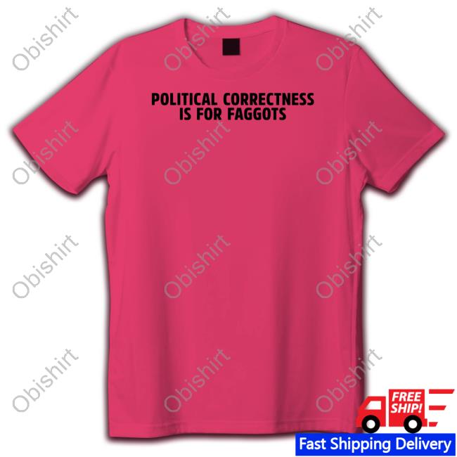 Official Political Correctness Is For Faggots Tee Star Observer