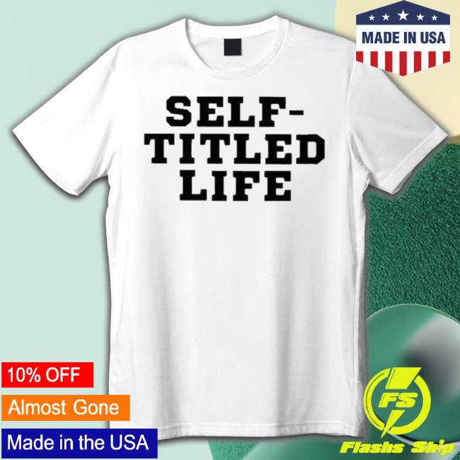 Official Self-Titled Life shirt