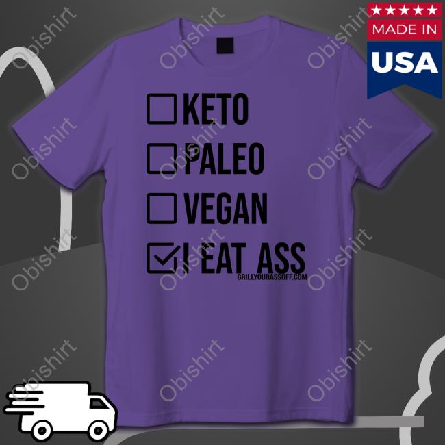 Keto Paleo Vegan I Eat Ass Tee Shirt Shirts That Go Hard