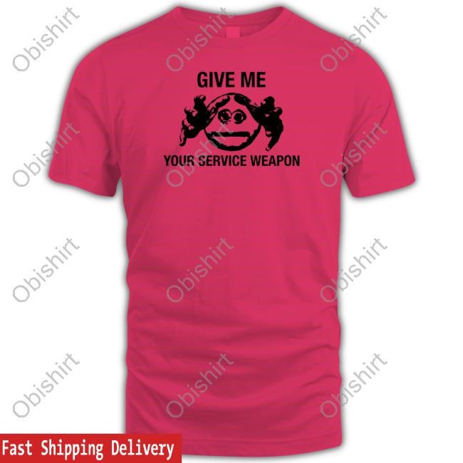 Worstshirts Merch Give Me Your Service Weapon Sweatshirt