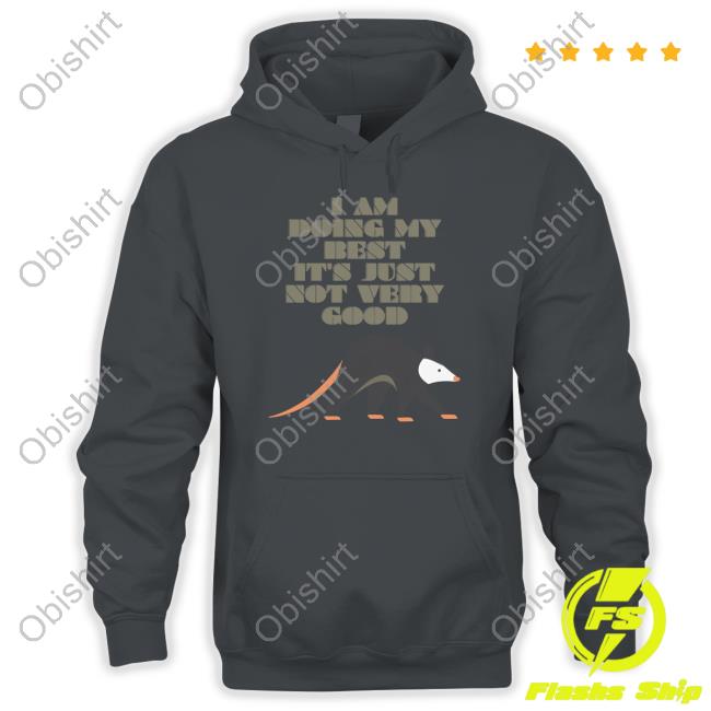 Fuckboisoflit Threadless Merch I Am Doing My Best It's Just Not Very Good shirt, hoodie, tank top, sweater and long sleeve t-shirt