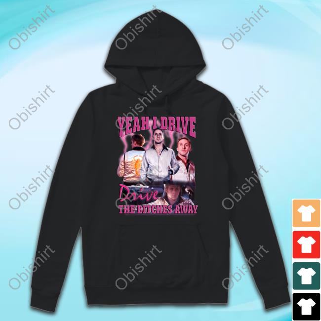 Yeah I Drive Drive The Bitches Away Long Sleeve