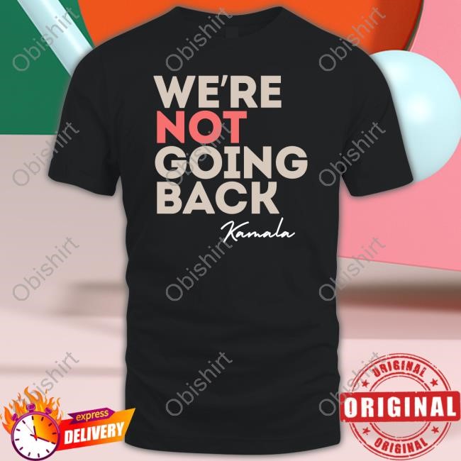 We're Not Going Back Kamala Harris 2024 Hoodie