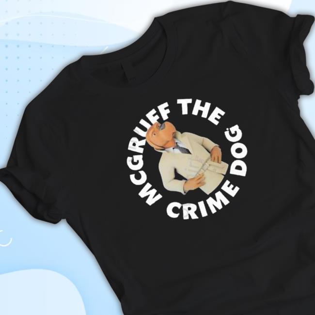 Official Mcgruff The Crime Dog With Sayings 2023 shirt, hoodie, tank top, sweater and long sleeve t-shirt
