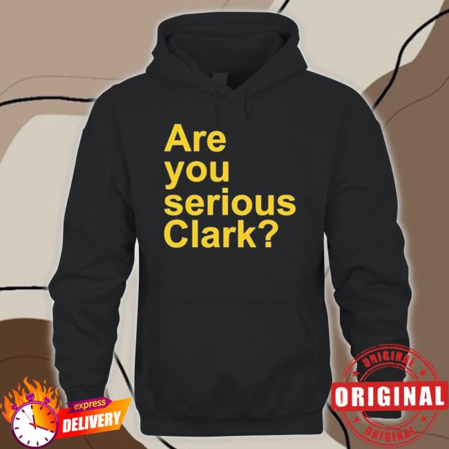Are You Serious Clark shirt Are You Serious Clark shirt