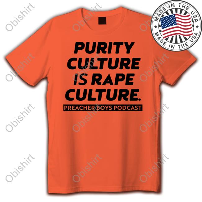 Preacherboysdoc Purity Culture Is Rape Culture Preacher Boys Podcast Shirt