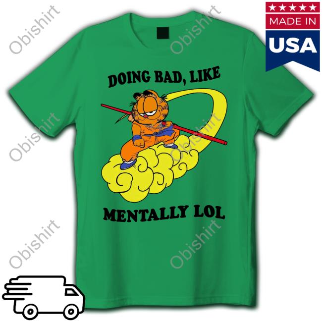 Doing Bad Like Mentally Lol Tees Shirt That Go Hard 2