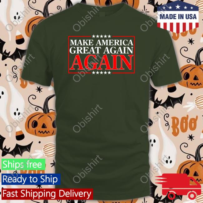 Make America Great Again Again Shirt Make America Great Again Again New Shirt