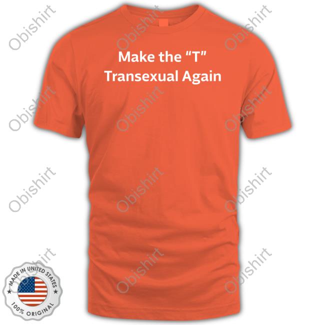 Make The “T” Transexual Again Sweatshirt Sara Higdon