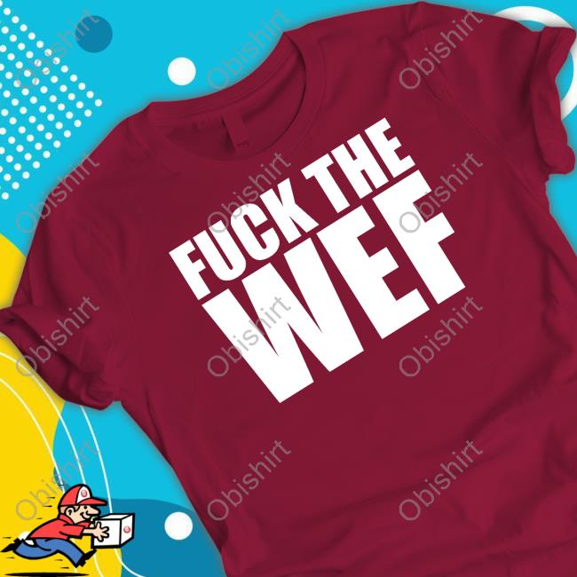 Fuck The Wef Shirt