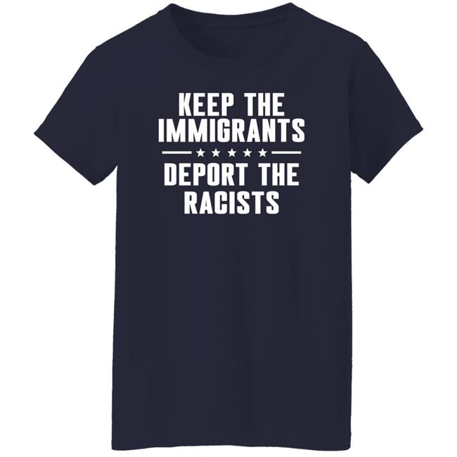 Keep The Immigrants Deport The Racists Shirt Rbisrb Keep The Immigrants Deport The Racists Shirt Rbisrb