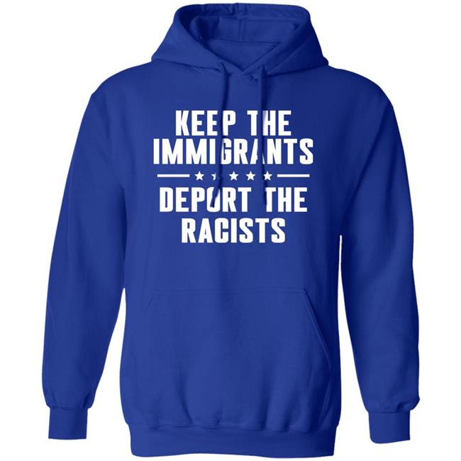 Keep The Immigrants Deport The Racists Shirt Rbisrb Keep The Immigrants Deport The Racists Shirt Rbisrb