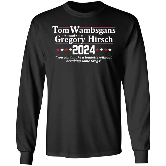 Tom Wambsgans And Gregory Hirsch 2024 You Can't Make A Tomlette Without Breaking Some Gregs Shirt Laurel