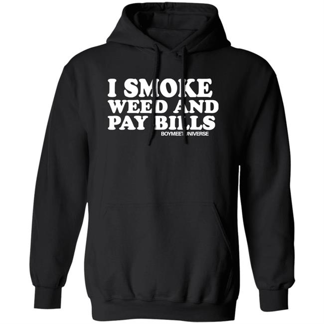 I Smoke Weed And Pay Bills Boymeetuniverse Shirt I Smoke Weed And Pay Bills Boymeetuniverse Shirt