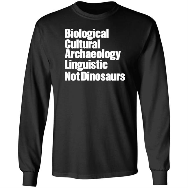 Biological Cultural Archaeology Linguistic Not Dinosaurs Shirt Therockstaranthro