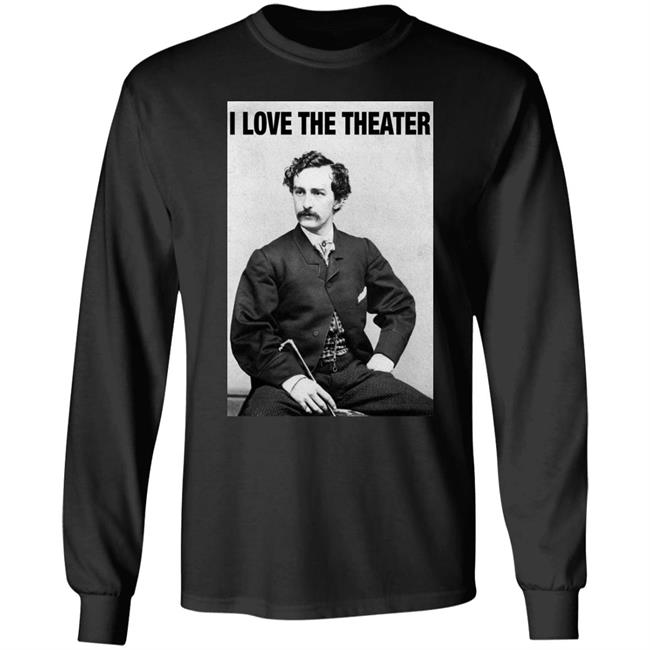 John Wilkes Booth I Love The Theater Shirt I Love The Theater Shirt