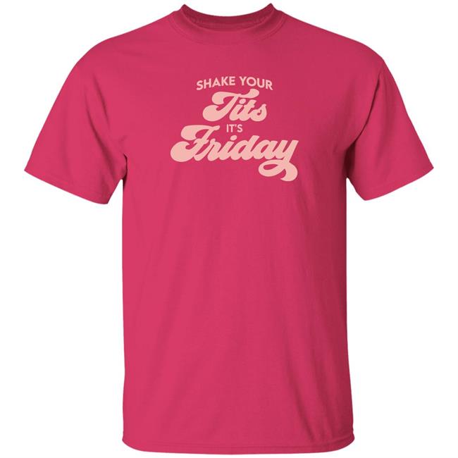 Confetti Rebels Merch Shake Your Tits It's Friday Shirt Meredith