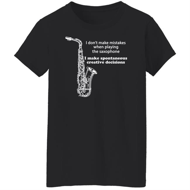 I Don't Make Mistakes When Playing The Saxophone Shirt Hannah I Don't Make Mistakes When Playing The Saxophone Shirt Hannah