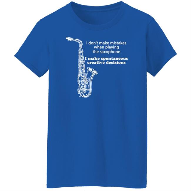 I Don't Make Mistakes When Playing The Saxophone Shirt Hannah I Don't Make Mistakes When Playing The Saxophone Shirt Hannah