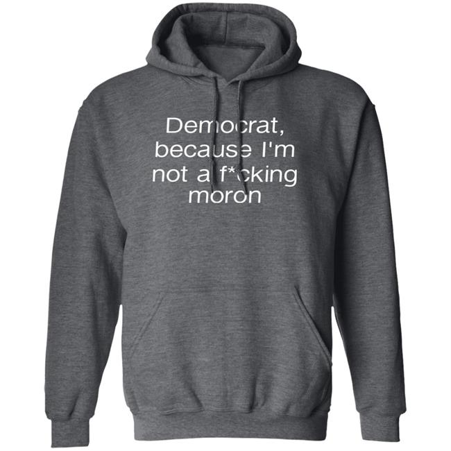 Amy Democrat Because I'm Not A Fucking Moron Shirt Liberalworldgearcompany Merch Amy Democrat Because I'm Not A Fucking Moron Shirt Liberalworldgearcompany Merch