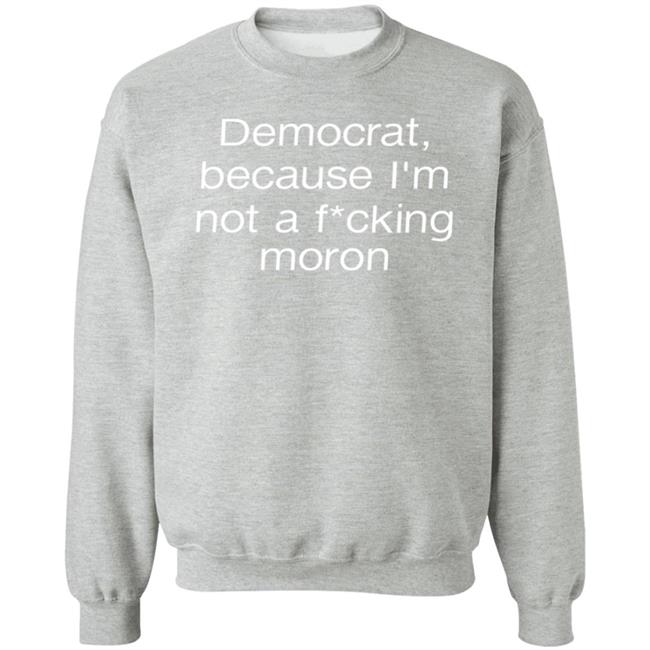 Amy Democrat Because I'm Not A Fucking Moron Shirt Liberalworldgearcompany Merch Amy Democrat Because I'm Not A Fucking Moron Shirt Liberalworldgearcompany Merch