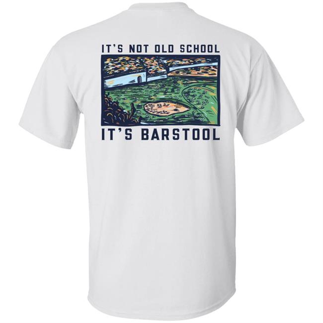 It's Not Old School It's Barstool Shirt Barstoolsports Store It's Barstool Shirt It's Not Old School It's Barstool Shirt Barstoolsports Store It's Barstool Shirt