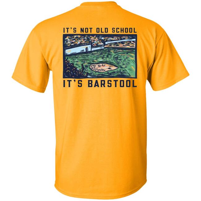 It's Not Old School It's Barstool Shirt Barstoolsports Store It's Barstool Shirt It's Not Old School It's Barstool Shirt Barstoolsports Store It's Barstool Shirt