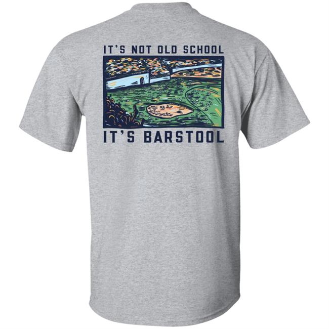 It's Not Old School It's Barstool Shirt Barstoolsports Store It's Barstool Shirt It's Not Old School It's Barstool Shirt Barstoolsports Store It's Barstool Shirt