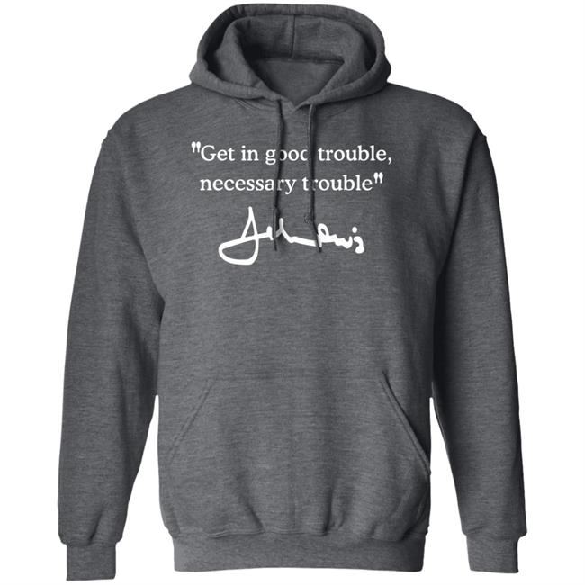 Get In Good Trouble Necessary Trouble Sweatshirt Joel Harden Get In Good Trouble Necessary Trouble Sweatshirt Joel Harden