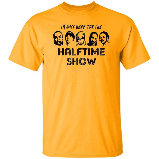 I'm Just Here For The Halftime Show Shirt Kendricklamar I'm Just Here For The Halftime Show Shirt Kendricklamar