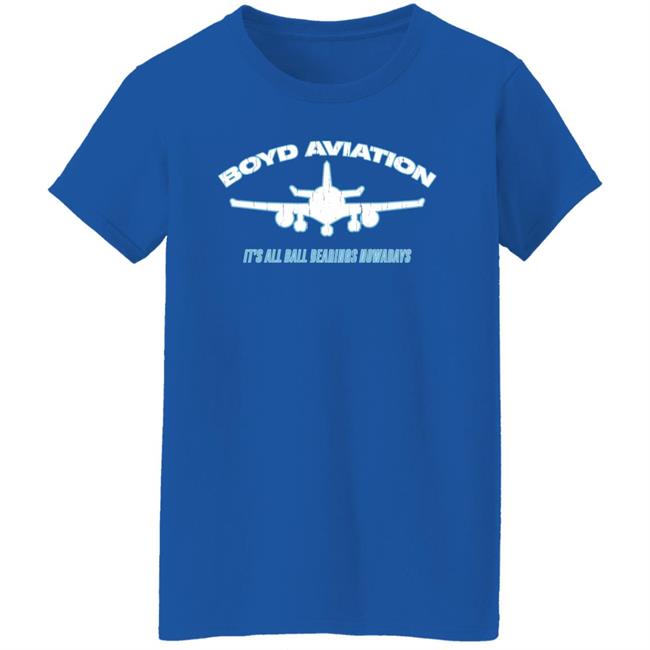 Boyd Aviation It's All Ball Bearings Nowadays Shirt Super70ssports Store Boyd Aviation It's All Ball Bearings Nowadays Shirt Super70ssports Store