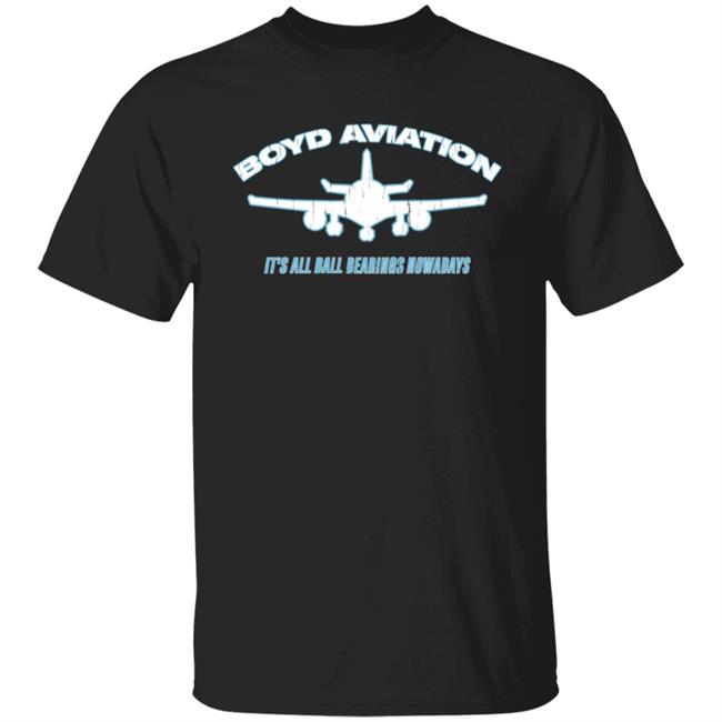 Boyd Aviation It's All Ball Bearings Nowadays Shirt Super70ssports Store Boyd Aviation It's All Ball Bearings Nowadays Shirt Super70ssports Store