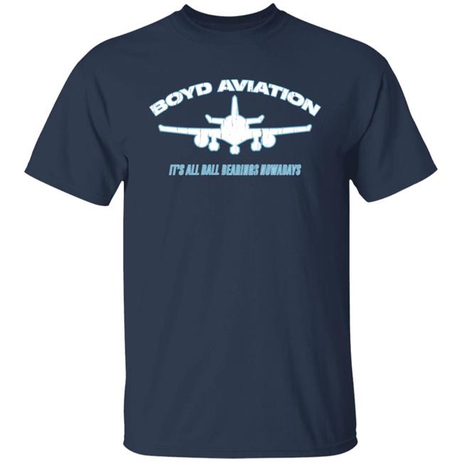 Boyd Aviation It's All Ball Bearings Nowadays Shirt Super70ssports Store Boyd Aviation It's All Ball Bearings Nowadays Shirt Super70ssports Store