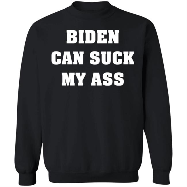 Biden Can Suck My Ass Shirt The Good Liars Biden Can Suck My Ass Shirt The Good Liars