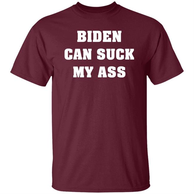 Biden Can Suck My Ass Shirt The Good Liars Biden Can Suck My Ass Shirt The Good Liars