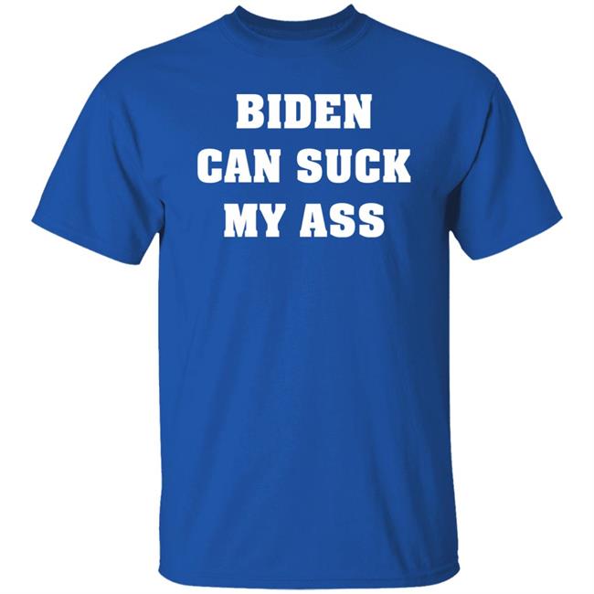 Biden Can Suck My Ass Shirt The Good Liars Biden Can Suck My Ass Shirt The Good Liars