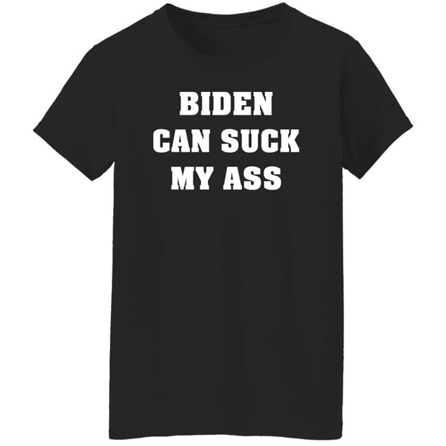 Biden Can Suck My Ass Shirt The Good Liars Biden Can Suck My Ass Shirt The Good Liars