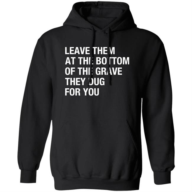 Raychelle Burks Leave Them At The Bottom Of The Grave They Dug For You Shirt Raychelle Burks Leave Them At The Bottom Of The Grave They Dug For You Shirt