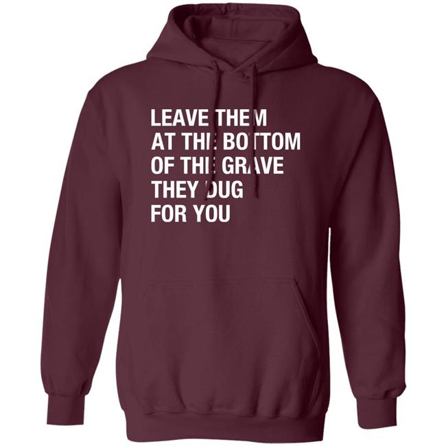 Raychelle Burks Leave Them At The Bottom Of The Grave They Dug For You Shirt Raychelle Burks Leave Them At The Bottom Of The Grave They Dug For You Shirt