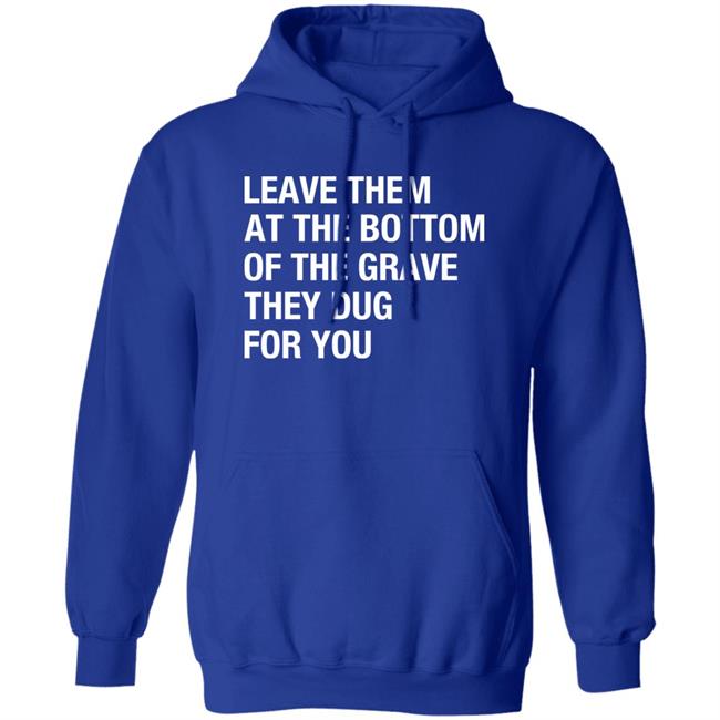 Raychelle Burks Leave Them At The Bottom Of The Grave They Dug For You Shirt Raychelle Burks Leave Them At The Bottom Of The Grave They Dug For You Shirt