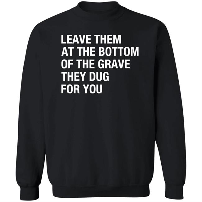 Raychelle Burks Leave Them At The Bottom Of The Grave They Dug For You Shirt Raychelle Burks Leave Them At The Bottom Of The Grave They Dug For You Shirt